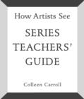 How Artists See: Series Teachers' Guide - Book