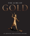 The Lure of Gold : An Artistic and Cultural History - Book