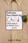 Fathering Your School-age Child: a Dad's Guide to the Wonder Years, 3 to 9 - Book