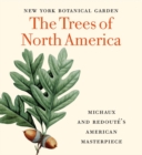 The Trees of North America : Michaux and Redoute’s American Masterpiece - Book
