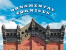 Ornamental Cornices : Manhattan’s Sheet-Metal Masterpieces - Book
