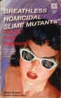 Breathless Homicidal Slime Mutants : The Art of the Paperback - Book