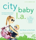 City Baby L.A., 3rd Edition : The Ultimate Guide for Los Angeles Parents, from Pregnancy to Preschool - Book