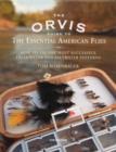 The Orvis Guide to the Essential American Flies : How to Tie the Most Successful Freshwater and Saltwater Patterns - Book