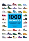 1000 Sneakers : A Guide to the World's Greatest Kicks, from Sport to Street - Book