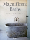 Magnificent Baths : Private Indulgences from Baroque to Minimalist - Book