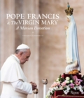 Pope Francis and the Virgin Mary : A Marian Devotion - Book