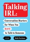 Talking IRL : Conversation Starters for When You Have to Talk to Someone - Book