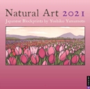Natural Art 2021 Wall Calendar : Japanese Blockprints by Yoshiko Yamamoto - Book