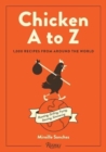 Chicken A to Z : Roasting, Grilling, Frying, Stewing, Simmering - Book