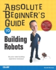 Absolute Beginner's Guide to Building Robots - Book
