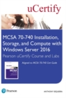 MCSA 70-740 Installation, Storage, and Compute with Windows Server 2016 Pearson uCertify Course and Labs Access Card - Book