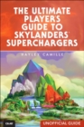 Ultimate Player's Guide to Skylanders SuperChargers (Unofficial Guide), The - Book