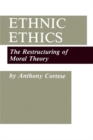 Ethnic Ethics : The Restructuring of Moral Theory - Book