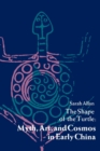 The Shape of the Turtle : Myth, Art, and Cosmos in Early China - Book
