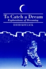 To Catch A Dream : Explorations of Dreaming - Book