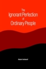 The Ignorant Perfection of Ordinary People - Book