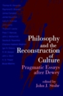 Philosophy and the Reconstruction of Culture : Pragmatic Essays after Dewey - Book