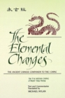 The Elemental Changes : The Ancient Chinese Companion to the I Ching. The T'ai Hsuan Ching of Master Yang Hsiung Text and Commentaries translated by Michael Nylan - Book
