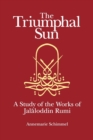 The Triumphal Sun : A Study of the Works of Jalaloddin Rumi - Book