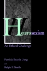 Heterosexism : An Ethical Challenge - Book