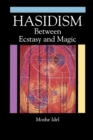 Hasidism : Between Ecstasy and Magic - Book