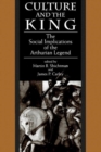 Culture and the King : The Social Implications of the Arthurian Legend - Book