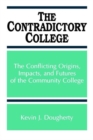 The Contradictory College : The Conflicting Origins, Impacts, and Futures of the Community College - Book