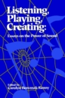 Listening, Playing, Creating : Essays on the Power of Sound - Book