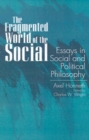 The Fragmented World of the Social : Essays in Social and Political Philosophy - Book