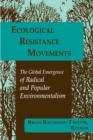 Ecological Resistance Movements : The Global Emergence of Radical and Popular Environmentalism - Book