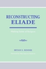 Reconstructing Eliade : Making Sense of Religion - Book