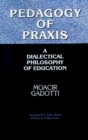 Pedagogy of Praxis : A Dialectical Philosophy of Education - Book