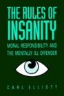 The Rules of Insanity : Moral Responsibility and the Mentally Ill - Book
