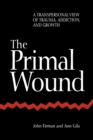 The Primal Wound : A Transpersonal View of Trauma, Addiction, and Growth - Book