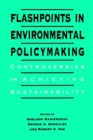 Flashpoints in Environmental Policymaking : Controversies in Achieving Sustainability - Book