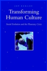 Transforming Human Culture : Social Evolution and the Planetary Crisis - Book