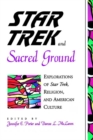 Star Trek and Sacred Ground : Explorations of Star Trek, Religion, and American Culture - Book