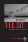 Fashionable Nihilism : A Critique of Analytic Philosophy - Book