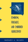 Feminism, Foucault, and Embodied Subjectivity - Book