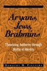 Aryans, Jews, Brahmins : Theorizing Authority through Myths of Identity - Book