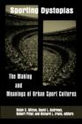 Sporting Dystopias : The Making and Meanings of Urban Sport Cultures - Book