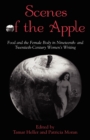 Scenes of the Apple : Food and the Female Body in Nineteenth- and Twentieth-Century Women's Writing - Book