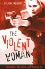 The Violent Woman : Femininity, Narrative, and Violence in Contemporary American Cinema - eBook