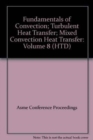 FUNDAMENTALS OF CONVECTION; TURBULENT HEAT TRANSFER; MIXED CONVECTION HEAT TRANSFER: VOL 8 (H01094) - Book