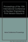 PROCEEDINGS OF THE 10TH INTERNATIONAL CONFERENCE ON NUCLEAR ENGINEERING:PRINT VERSION: VOL 4 (I00567) - Book