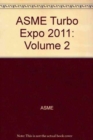 ASME Turbo EXPO 2011, Volume 2, Part A and B - Book