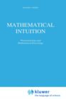 Mathematical Intuition : Phenomenology and Mathematical Knowledge - Book