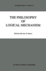 The Philosophy of Logical Mechanism : Essays in Honor of Arthur W. Burks, With his responses - Book