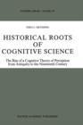 Historical Roots of Cognitive Science : The Rise of a Cognitive Theory of Perception from Antiquity to the Nineteenth Century - Book